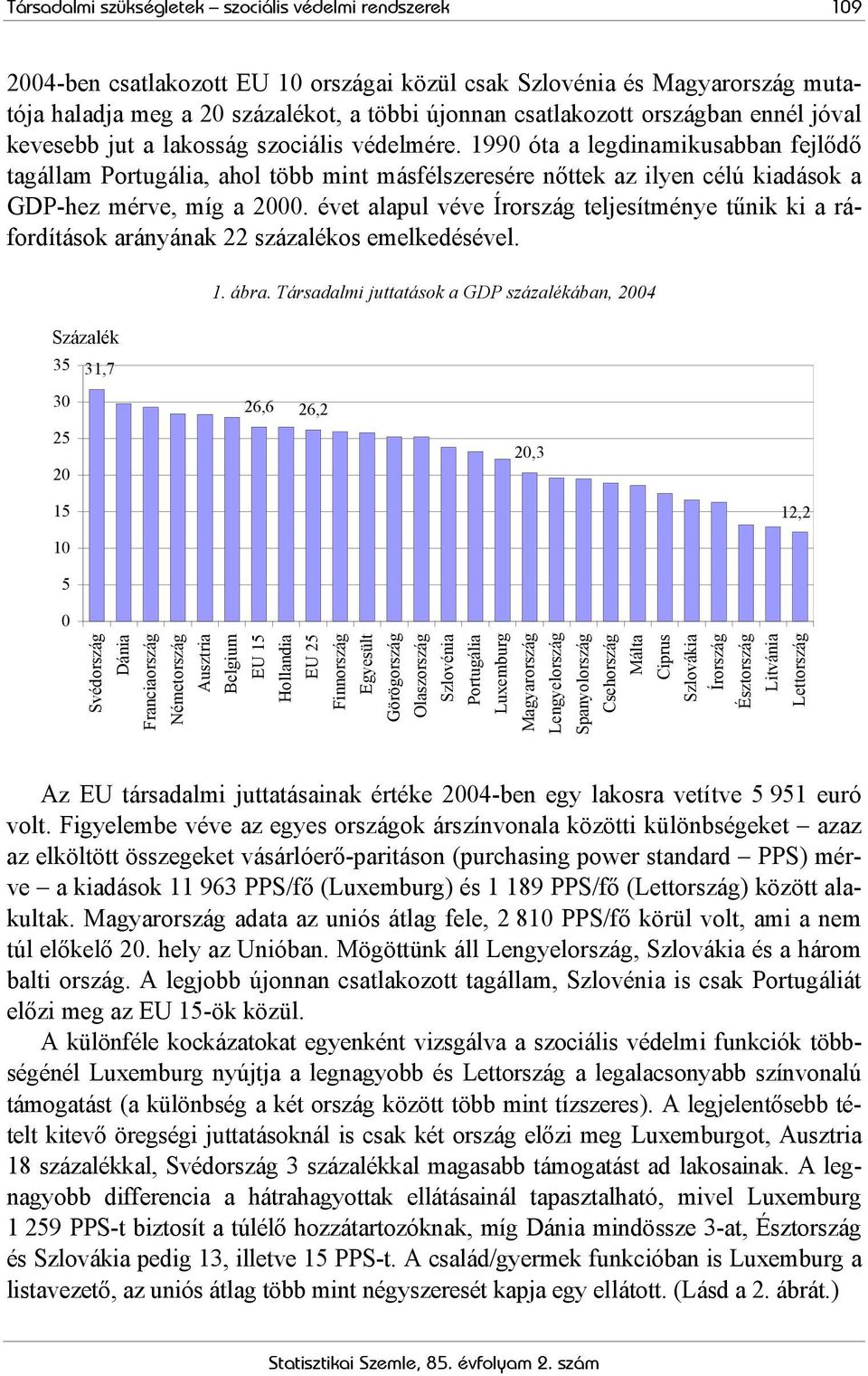 1990 óta a legdinamikusabban fejlődő tagállam Portugália, ahol több mint másfélszeresére nőttek az ilyen célú kiadások a GDP-hez mérve, míg a 2000.