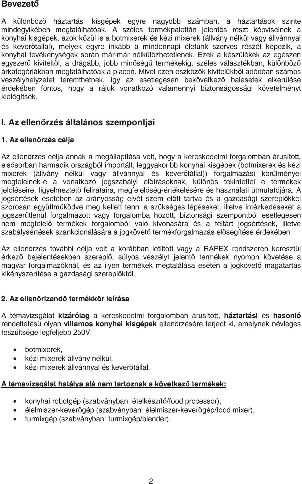 életünk szerves részét képezik, a konyhai tevékenységek során már-már nélkülözhetetlenek.