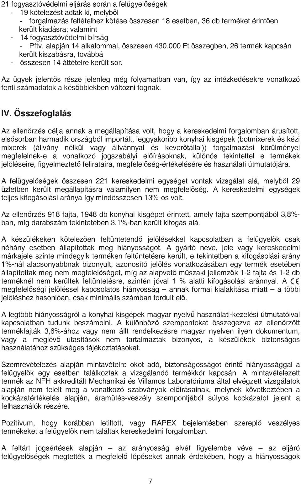 Az ügyek jelent s része jelenleg még folyamatban van, így az intézkedésekre vonatkozó fenti számadatok a kés bbiekben változni fognak. IV.