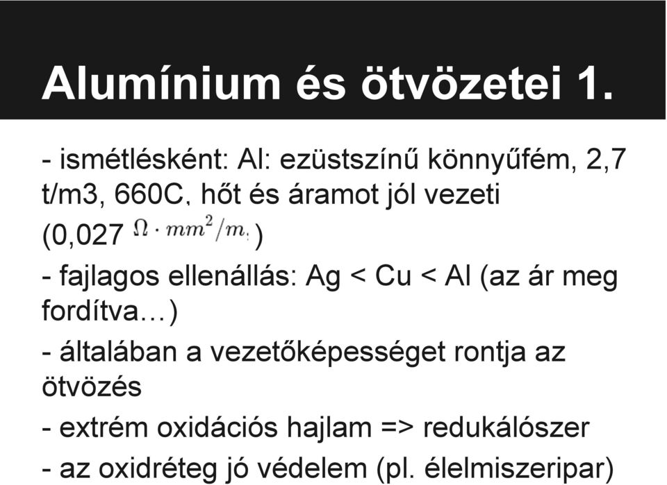 vezeti (0,027 ) - fajlagos ellenállás: Ag < Cu < Al (az ár meg fordítva ) -