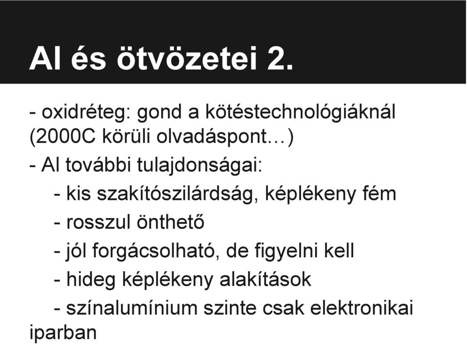 Al további tulajdonságai: - kis szakítószilárdság, képlékeny fém -