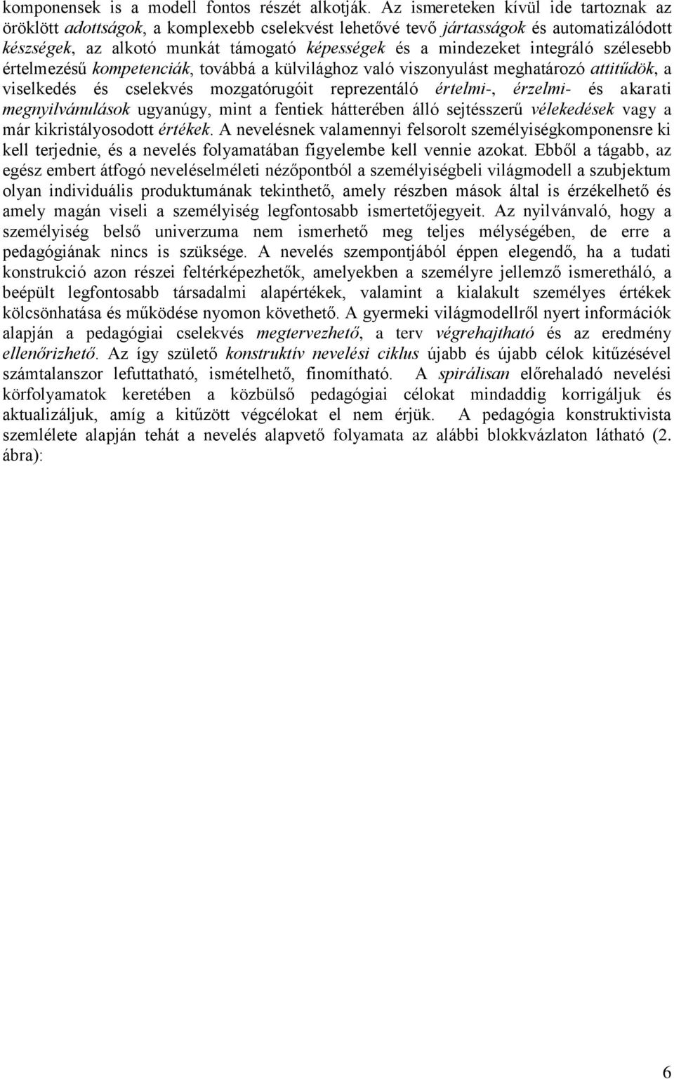 integráló szélesebb értelmezésű kompetenciák, továbbá a külvilághoz való viszonyulást meghatározó attitűdök, a viselkedés és cselekvés mozgatórugóit reprezentáló értelmi-, érzelmi- és akarati