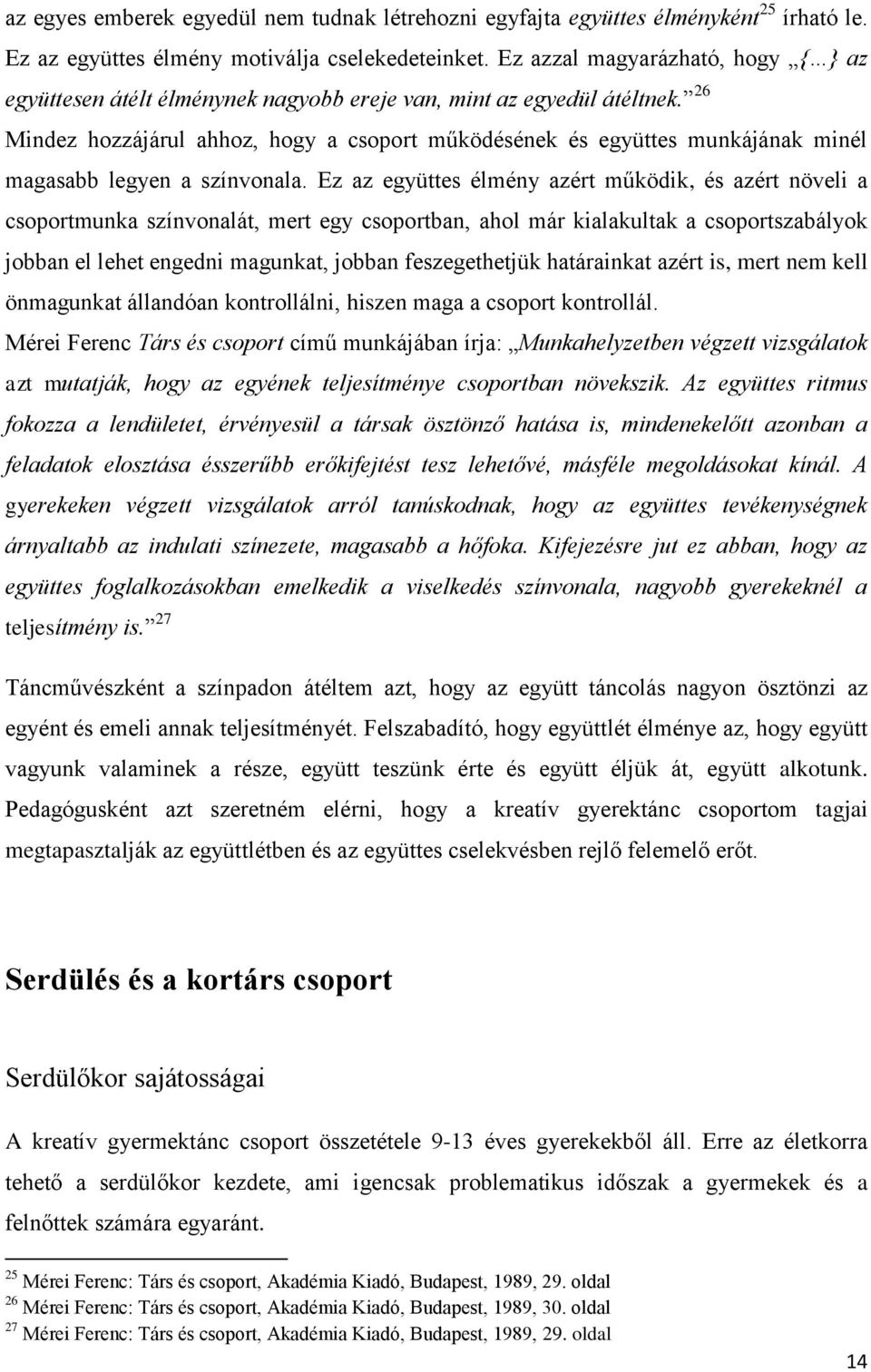 26 Mindez hozzájárul ahhoz, hogy a csoport működésének és együttes munkájának minél magasabb legyen a színvonala.