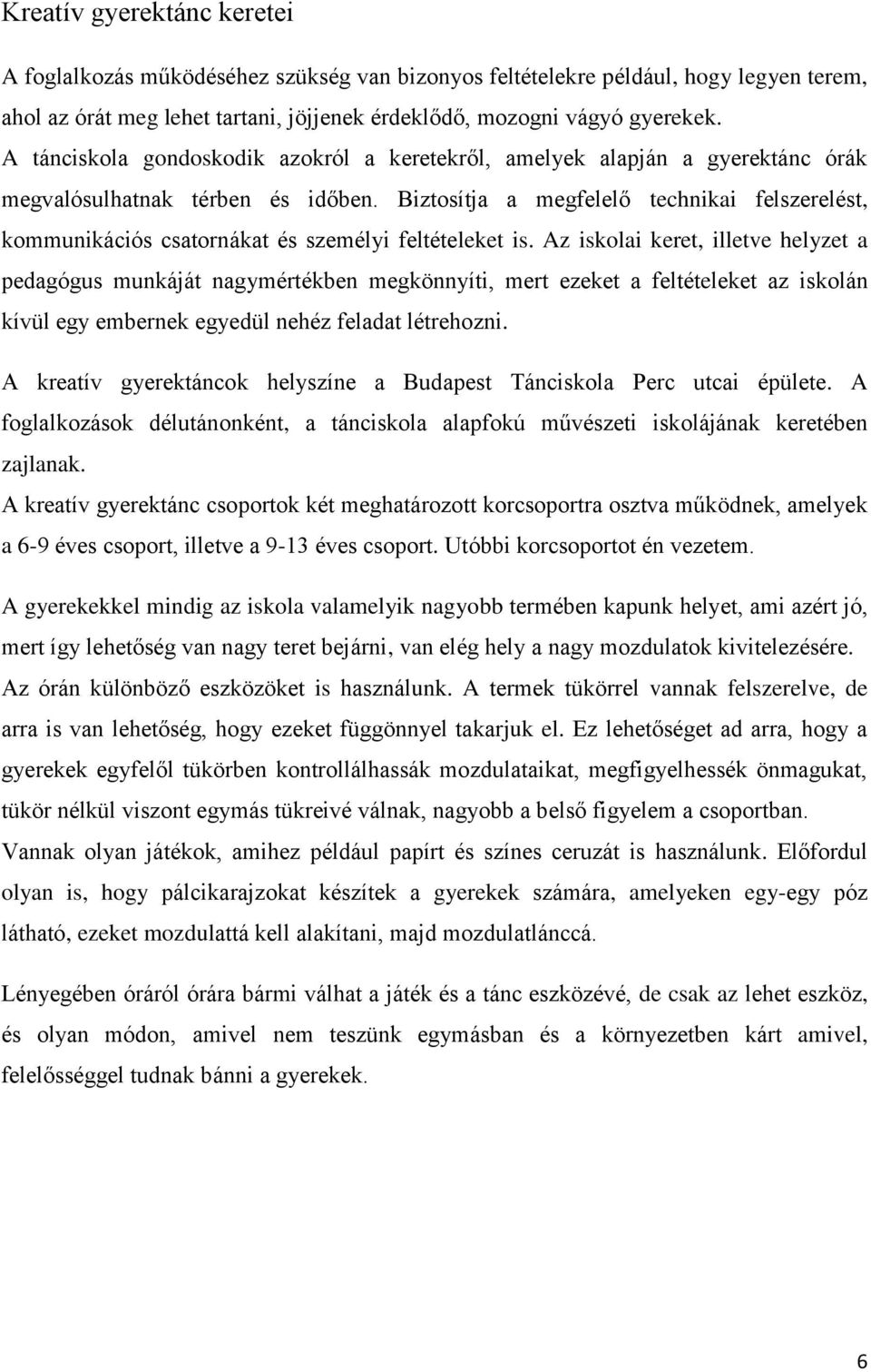 Biztosítja a megfelelő technikai felszerelést, kommunikációs csatornákat és személyi feltételeket is.