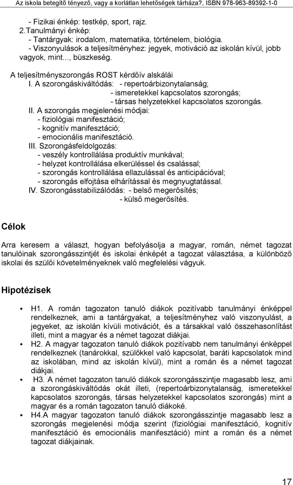 A szorongáskiváltódás: - repertoárbizonytalanság; - ismeretekkel kapcsolatos szorongás; - társas helyzetekkel kapcsolatos szorongás. II.