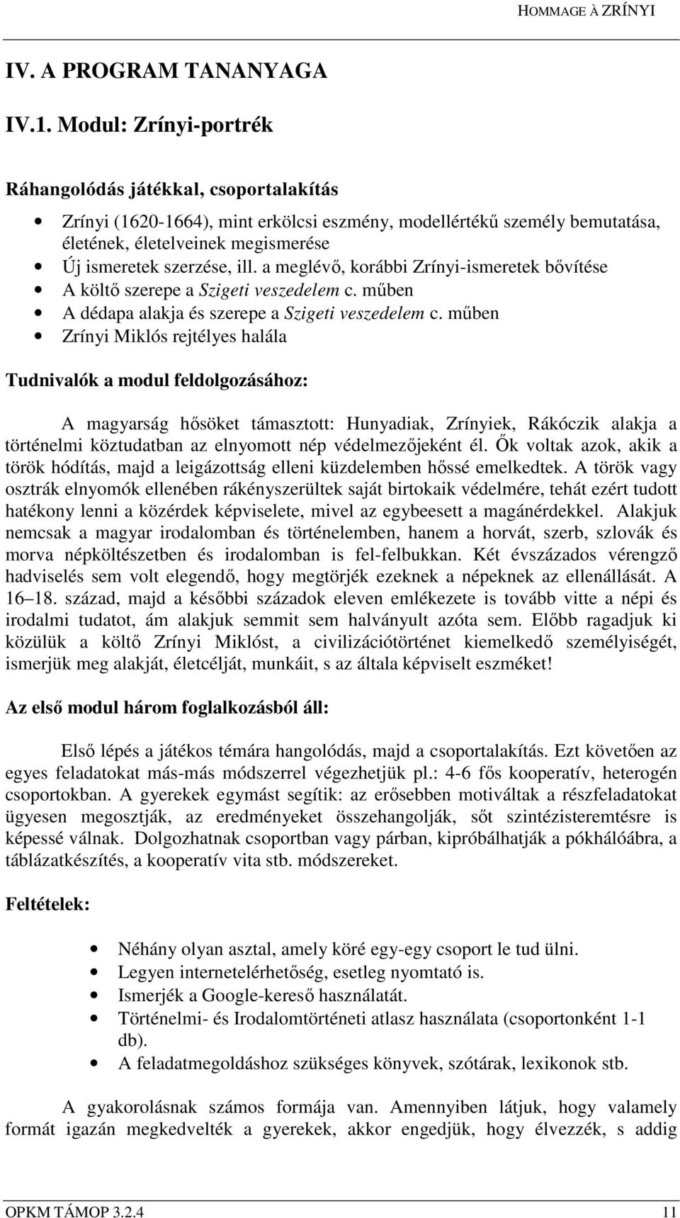 a meglévő, korábbi Zrínyi-ismeretek bővítése A költő szerepe a Szigeti veszedelem c. műben A dédapa alakja és szerepe a Szigeti veszedelem c.