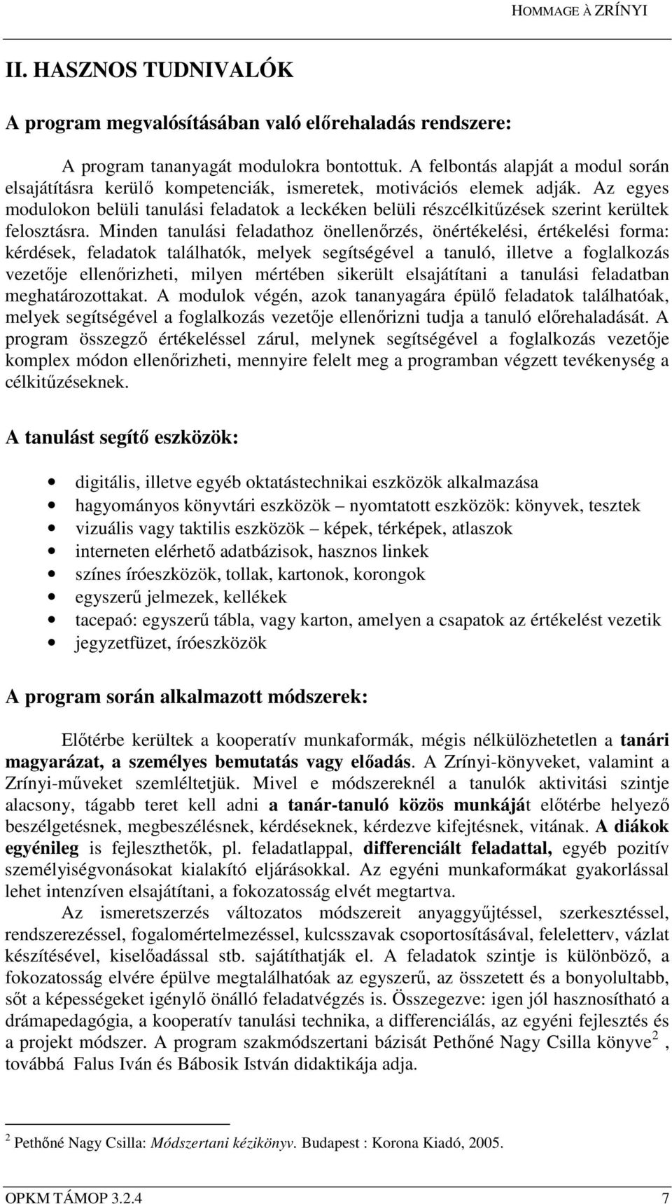 Az egyes modulokon belüli tanulási feladatok a leckéken belüli részcélkitűzések szerint kerültek felosztásra.