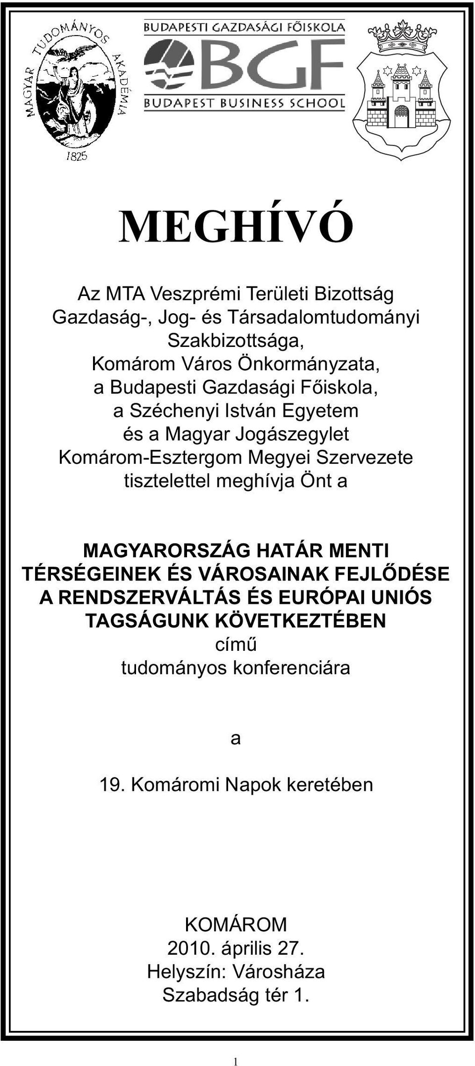 tisztelettel meghívja Önt a MAGYARORSZÁG HATÁR MENTI TÉRSÉGEINEK ÉS VÁROSAINAK FEJLŐDÉSE A RENDSZERVÁLTÁS ÉS EURÓPAI UNIÓS