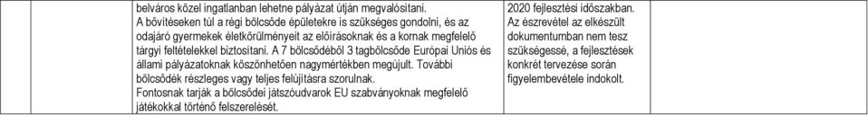 biztosítani. A 7 bölcsődéből 3 tagbölcsőde Európai Uniós és állami pályázatoknak köszönhetően nagymértékben megújult.