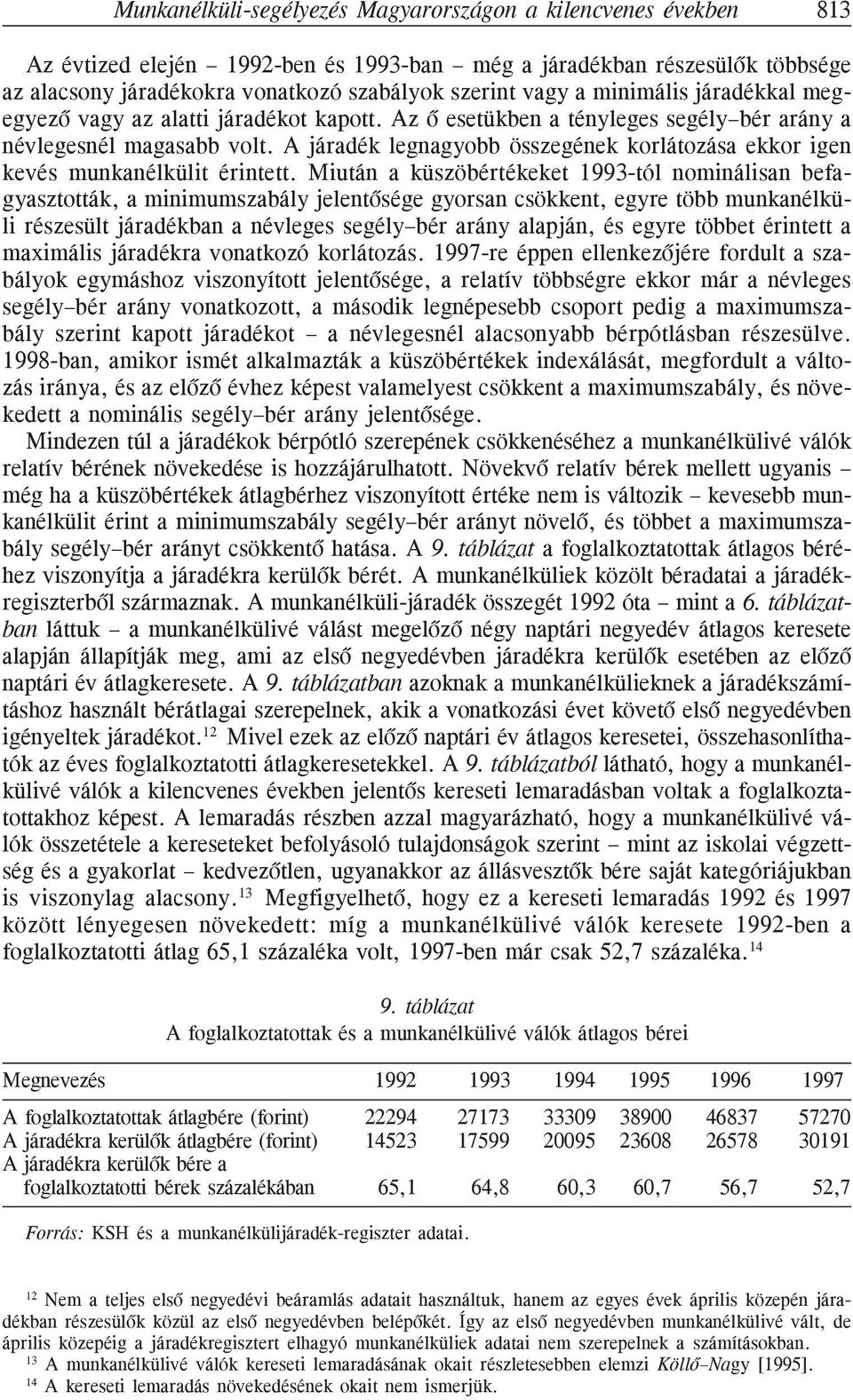 A járadék legnagyobb összegének korlátozása ekkor igen kevés munkanélkülit érintett.