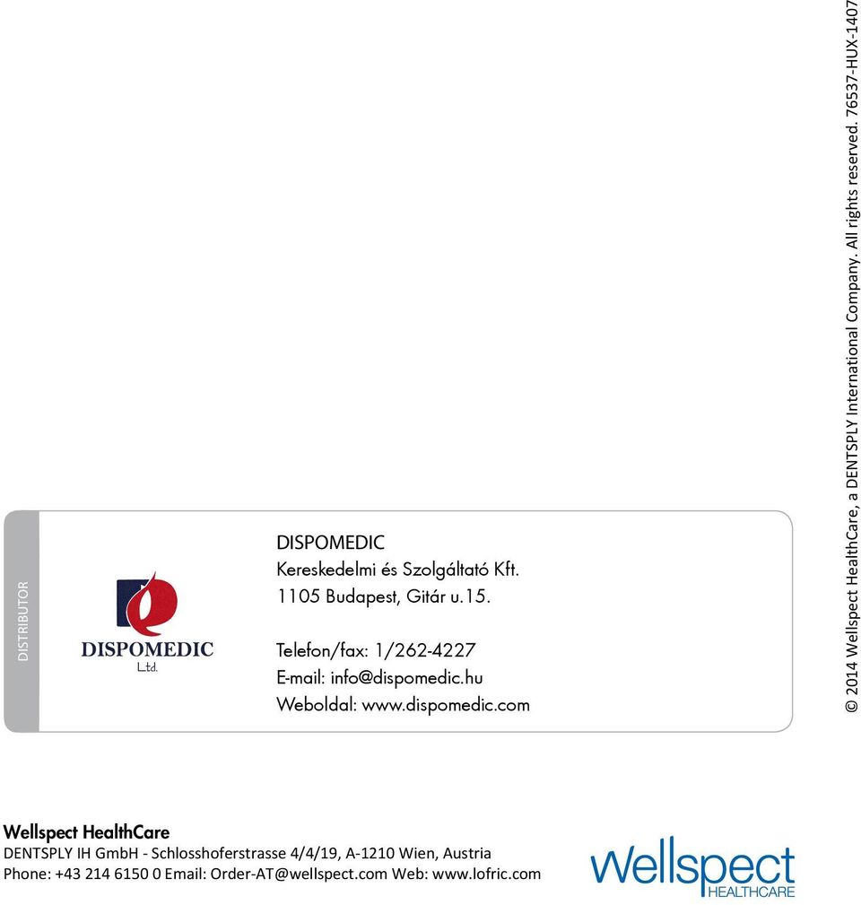 hu Weboldal: www.dispomedic.com 2014 Wellspect HealthCare, a DENTSPLY International Company.