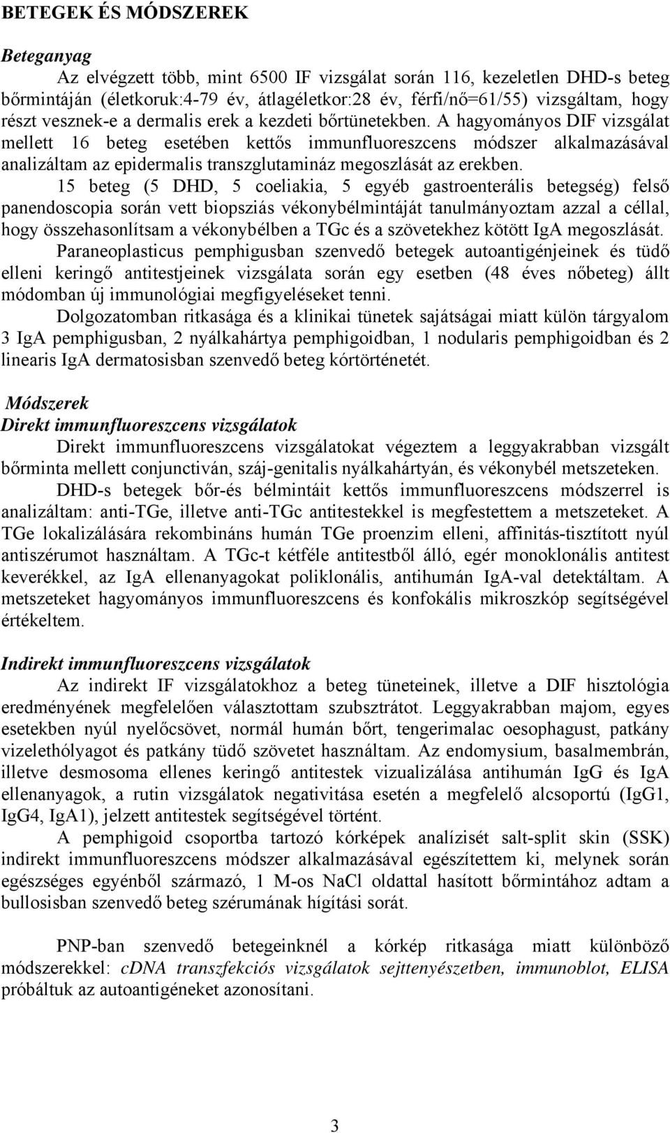 A hagyományos DIF vizsgálat mellett 16 beteg esetében kettős immunfluoreszcens módszer alkalmazásával analizáltam az epidermalis transzglutamináz megoszlását az erekben.