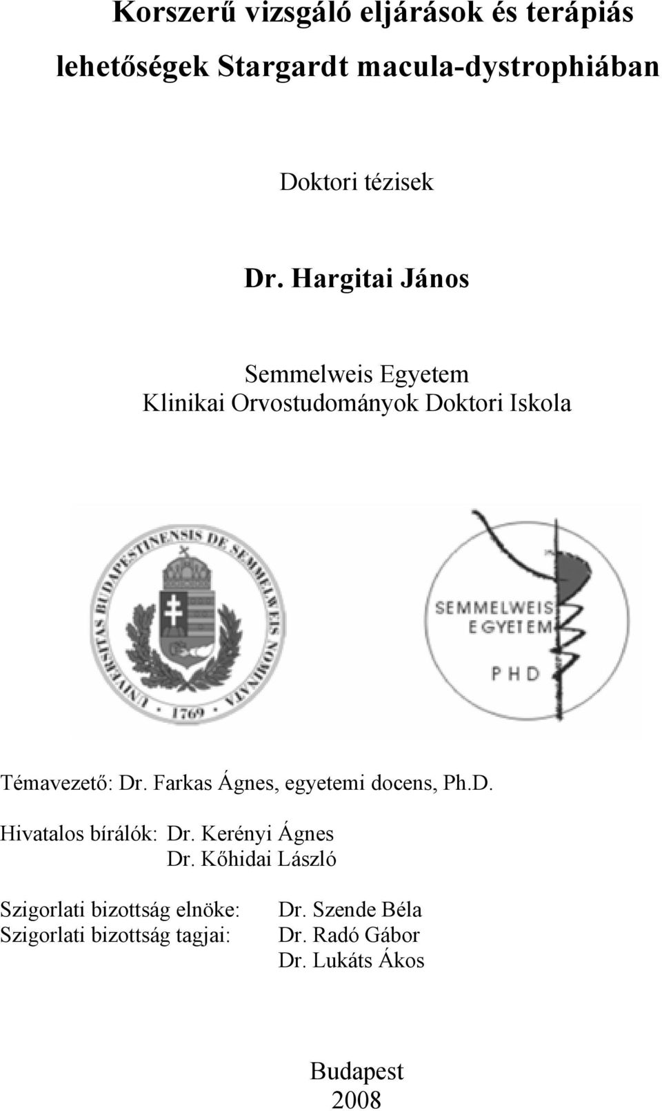 Farkas Ágnes, egyetemi docens, Ph.D. Hivatalos bírálók: Dr. Kerényi Ágnes Dr.