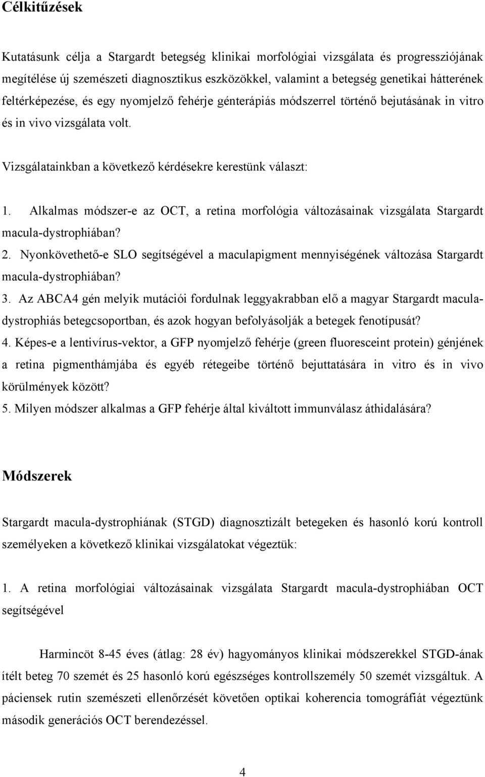 Alkalmas módszer-e az OCT, a retina morfológia változásainak vizsgálata Stargardt macula-dystrophiában? 2.