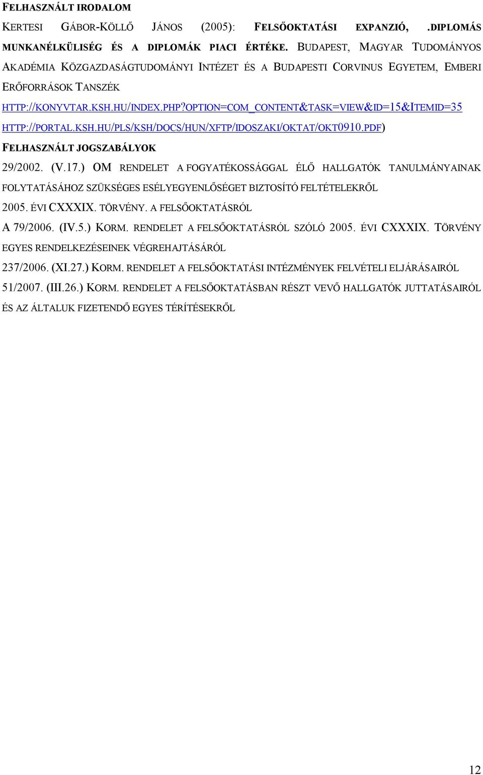 OPTION=COM_CONTENT&TASK=VIEW&ID=15&ITEMID=35 HTTP://PORTAL.KSH.HU/PLS/KSH/DOCS/HUN/XFTP/IDOSZAKI/OKTAT/OKT0910.PDF) FELHASZNÁLT JOGSZABÁLYOK 29/2002. (V.17.