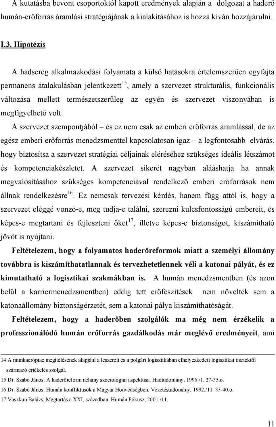 természetszerűleg az egyén és szervezet viszonyában is megfigyelhető volt.