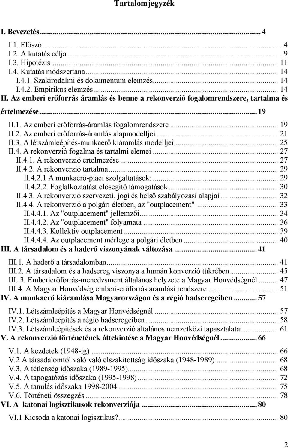 Az emberi erőforrás-áramlás alapmodelljei... 21 II.3. A létszámleépítés-munkaerő kiáramlás modelljei... 25 II.4. A rekonverzió fogalma és tartalmi elemei... 27 II.4.1. A rekonverzió értelmezése.