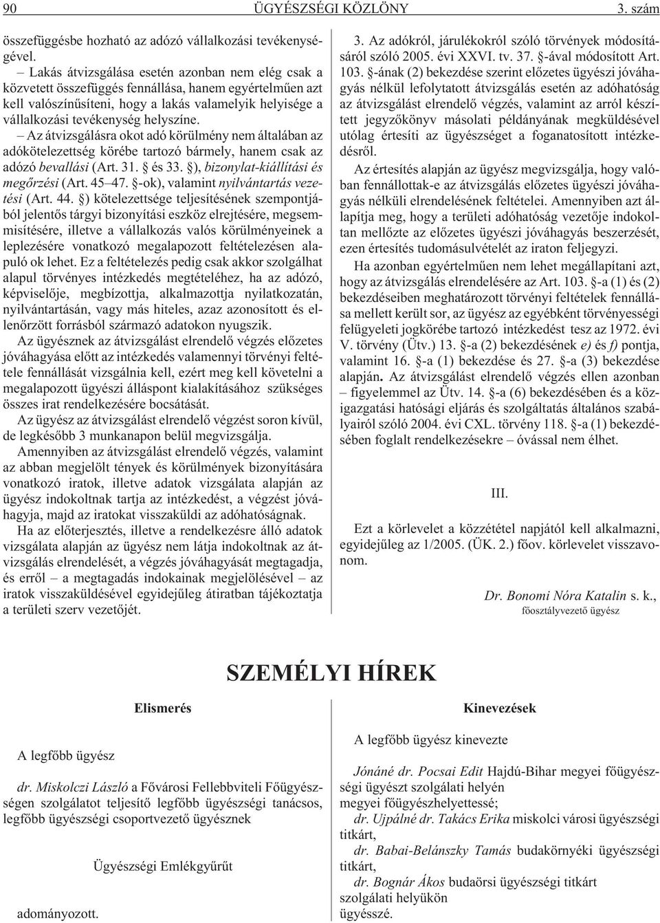 Az átvizsgálásra okot adó körülmény nem általában az adókötelezettség körébe tartozó bármely, hanem csak az adózó bevallási (Art. 31. és 33. ), bizonylat-kiállítási és megõrzési (Art. 45 47.