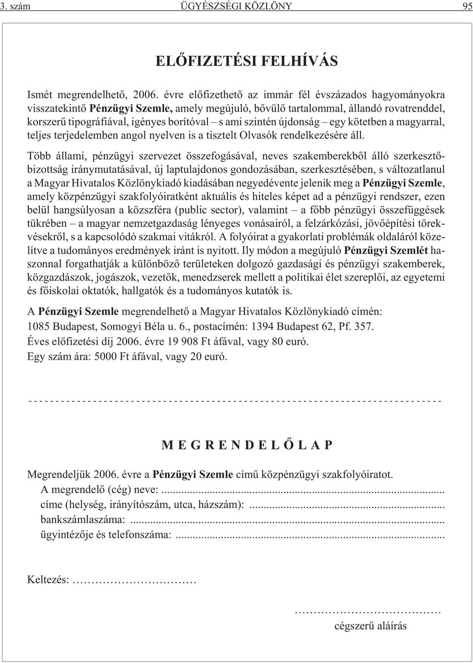 szintén újdonság egy kötetben a magyarral, teljes terjedelemben angol nyelven is a tisztelt Olvasók rendelkezésére áll.