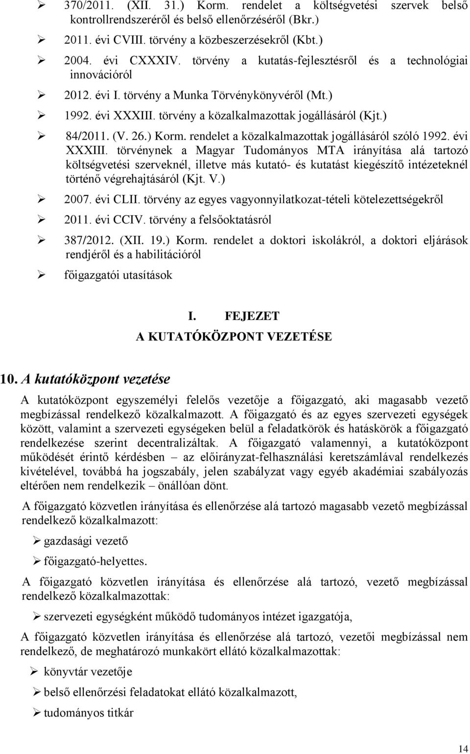 ) Korm. rendelet a közalkalmazottak jogállásáról szóló 1992. évi XXXIII.