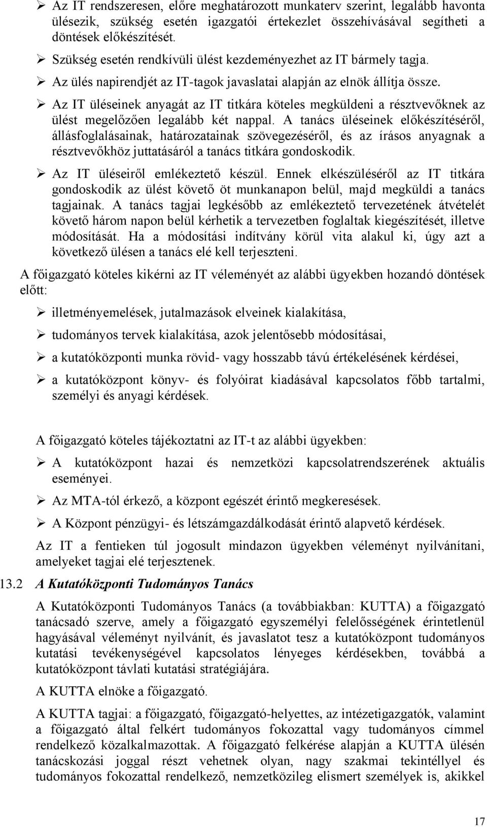 Az IT üléseinek anyagát az IT titkára köteles megküldeni a résztvevőknek az ülést megelőzően legalább két nappal.