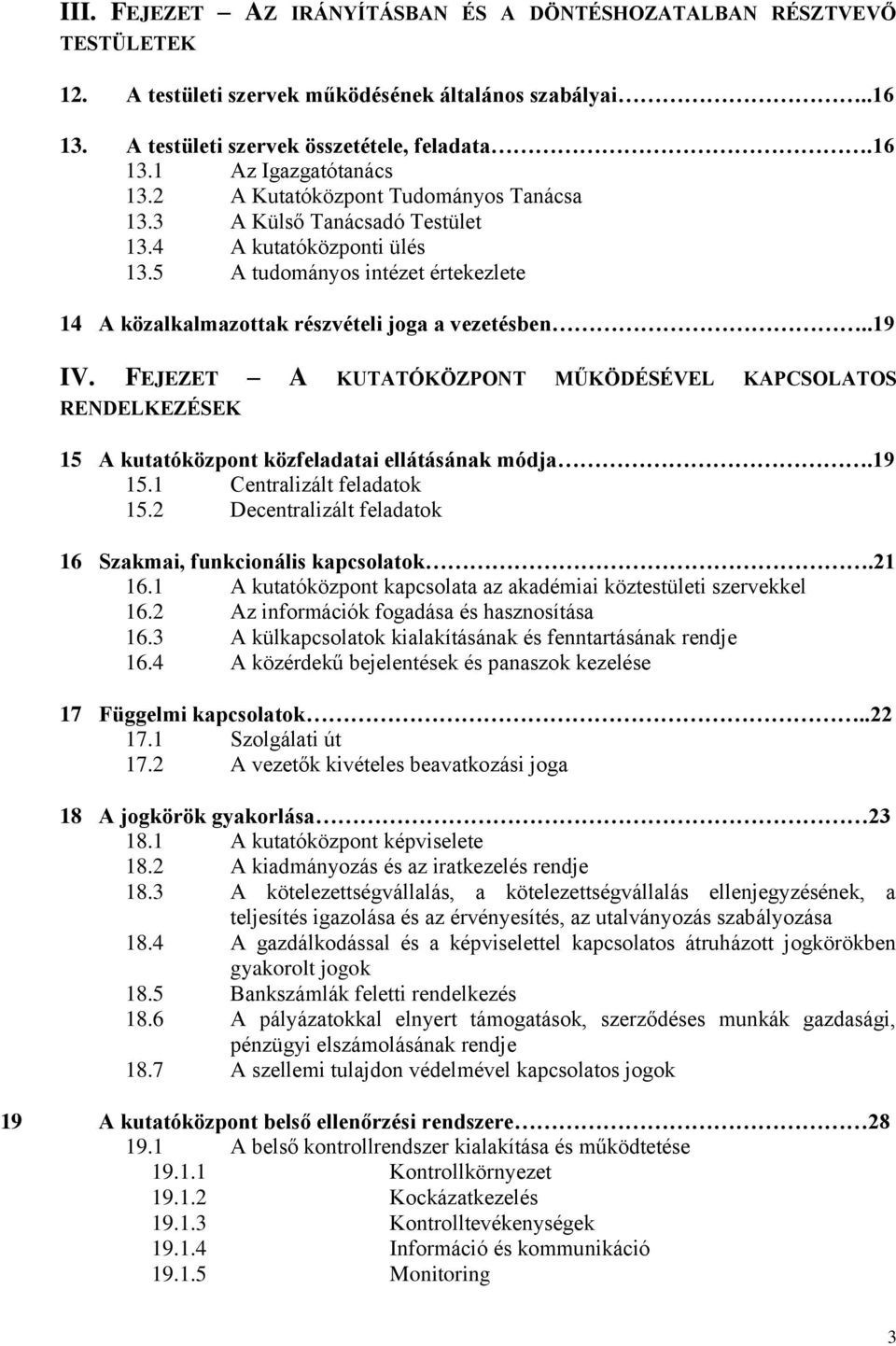 FEJEZET A KUTATÓKÖZPONT MŰKÖDÉSÉVEL KAPCSOLATOS RENDELKEZÉSEK 15 A kutatóközpont közfeladatai ellátásának módja.19 15.1 Centralizált feladatok 15.