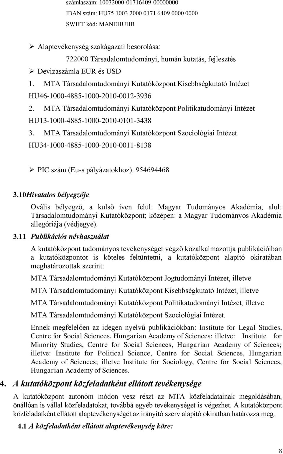 MTA Társadalomtudományi Kutatóközpont Politikatudományi Intézet HU13-1000-4885-1000-2010-0101-3438 3.
