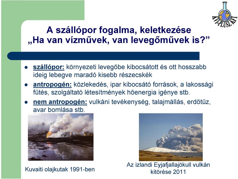 antropogén: közlekedés, ipar kibocsátó források, a lakossági fűtés, szolgáltató létesítmények hőenergia