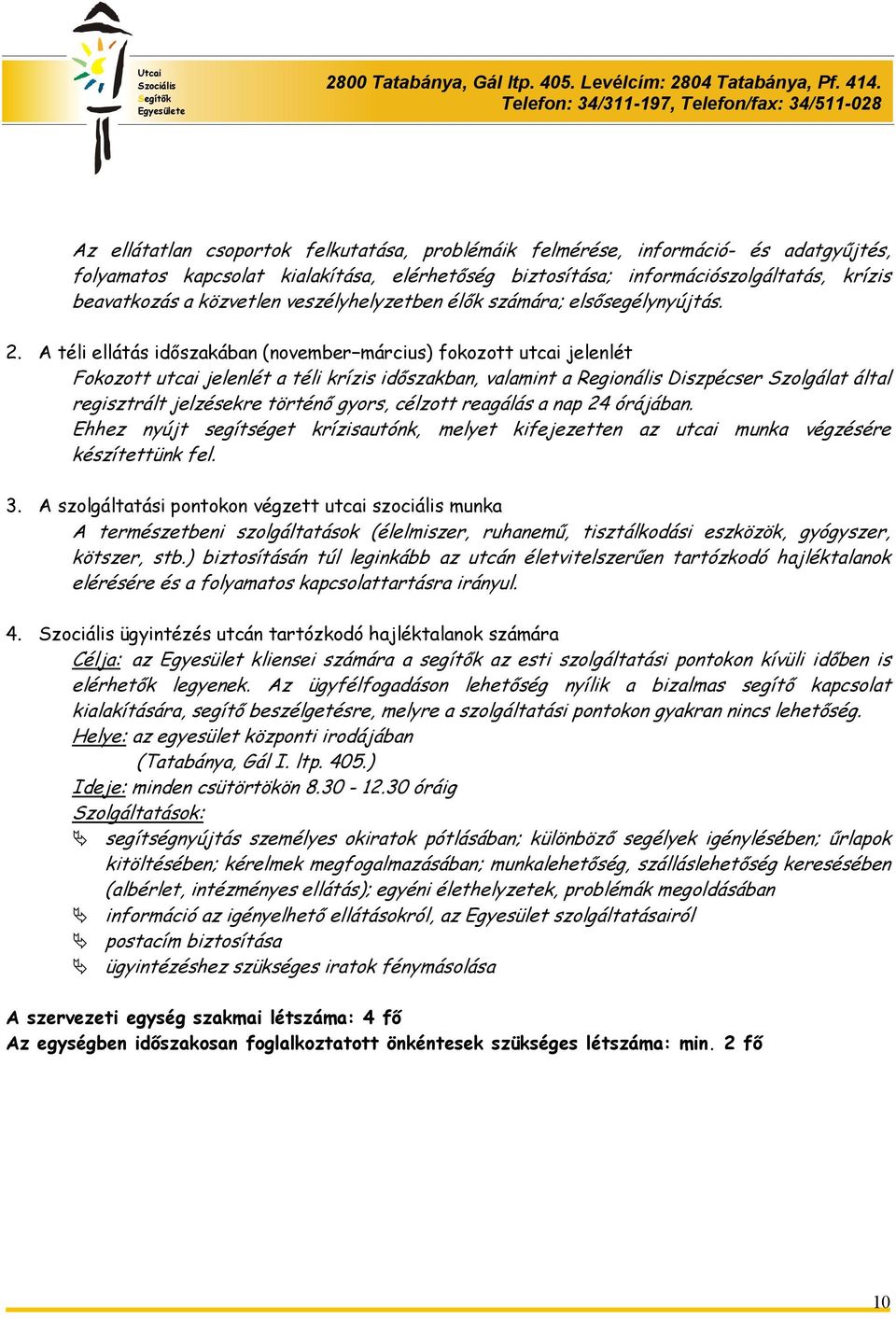 A téli ellátás időszakában (november március) fokozott utcai jelenlét Fokozott utcai jelenlét a téli krízis időszakban, valamint a Regionális Diszpécser Szolgálat által regisztrált jelzésekre történő