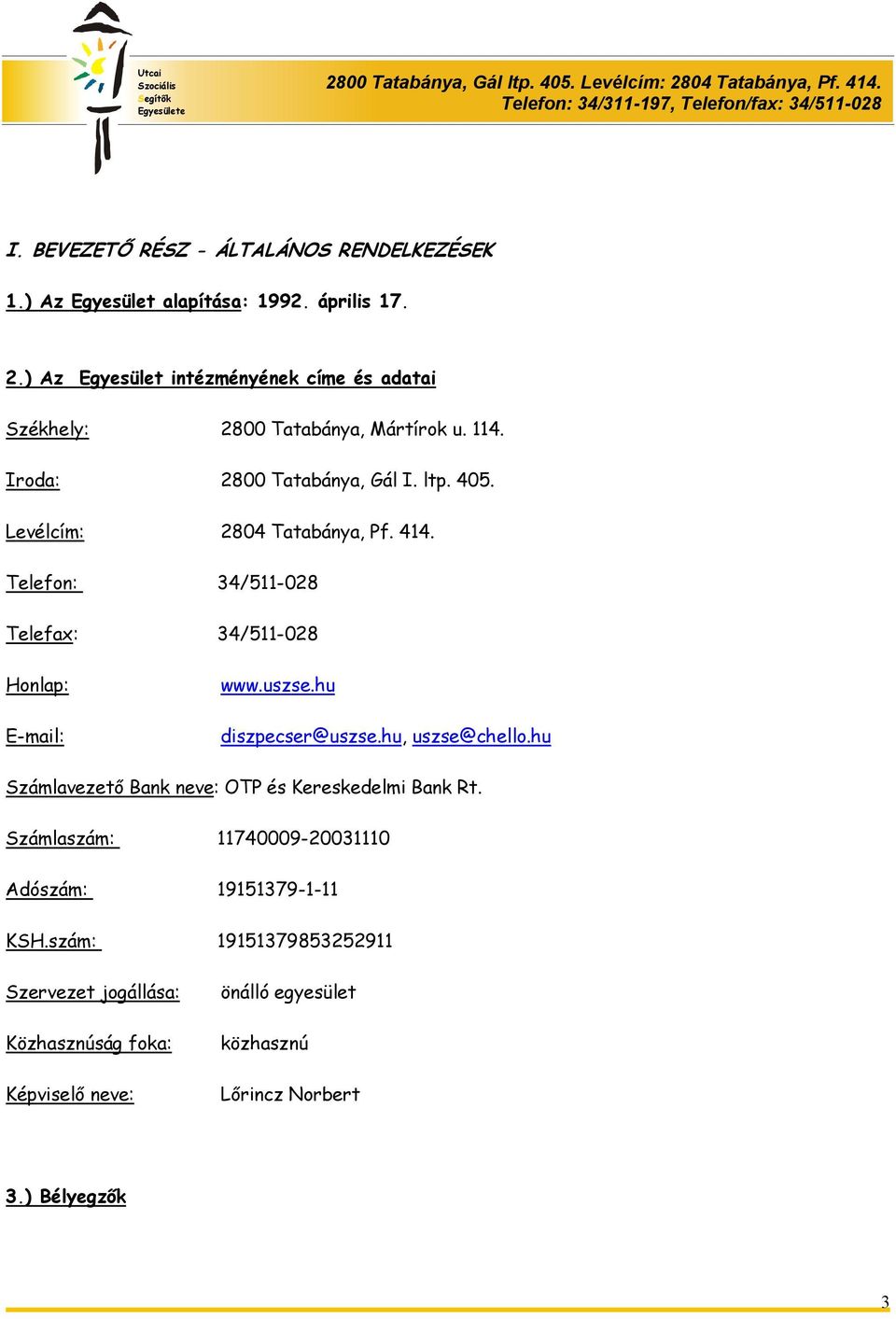 Levélcím: 2804 Tatabánya, Pf. 414. Telefon: 34/511-028 Telefax: 34/511-028 Honlap: E-mail: www.uszse.hu diszpecser@uszse.hu, uszse@chello.