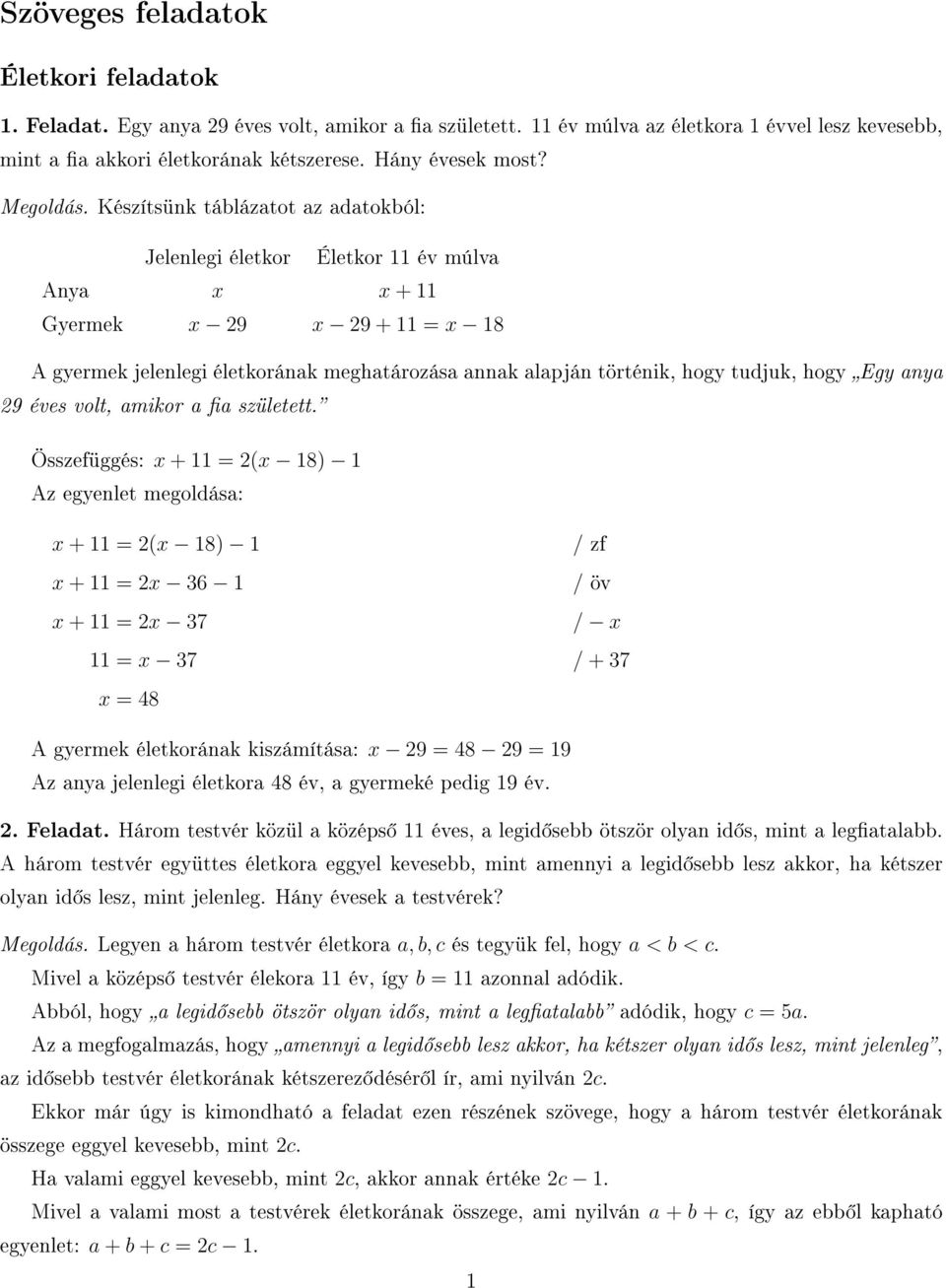 Készítsünk táblázatot az adatokból: Jelenlegi életkor Életkor év múlva Anya x x + Gyermek x 29 x 29 + = x 8 A gyermek jelenlegi életkorának meghatározása annak alapján történik, hogy tudjuk, hogy Egy