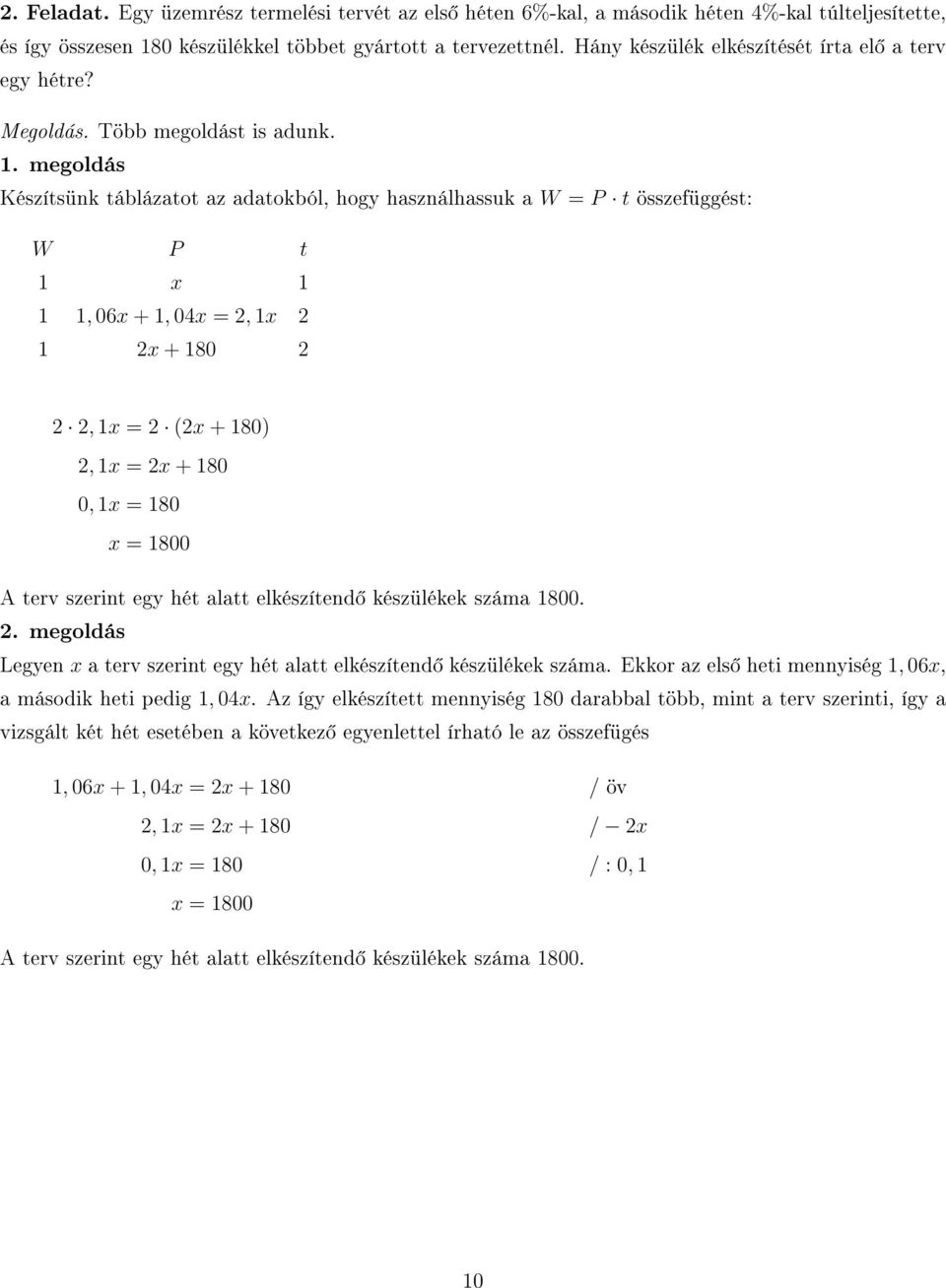 . megoldás Készítsünk táblázatot az adatokból, hogy használhassuk a W = P t összefüggést: W P t x, 06x +, 04x = 2, x 2 2x + 80 2 2 2, x = 2 (2x + 80) 2, x = 2x + 80 0, x = 80 x = 800 A terv szerint