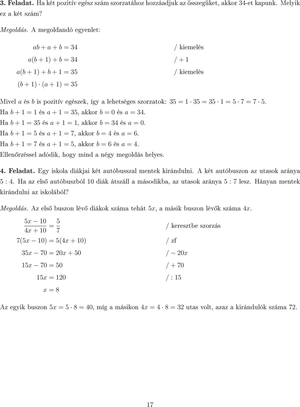 = 7 5. Ha b + = és a + = 35, akkor b = 0 és a = 34. Ha b + = 35 és a + =, akkor b = 34 és a = 0. Ha b + = 5 és a + = 7, akkor b = 4 és a = 6. Ha b + = 7 és a + = 5, akkor b = 6 és a = 4.