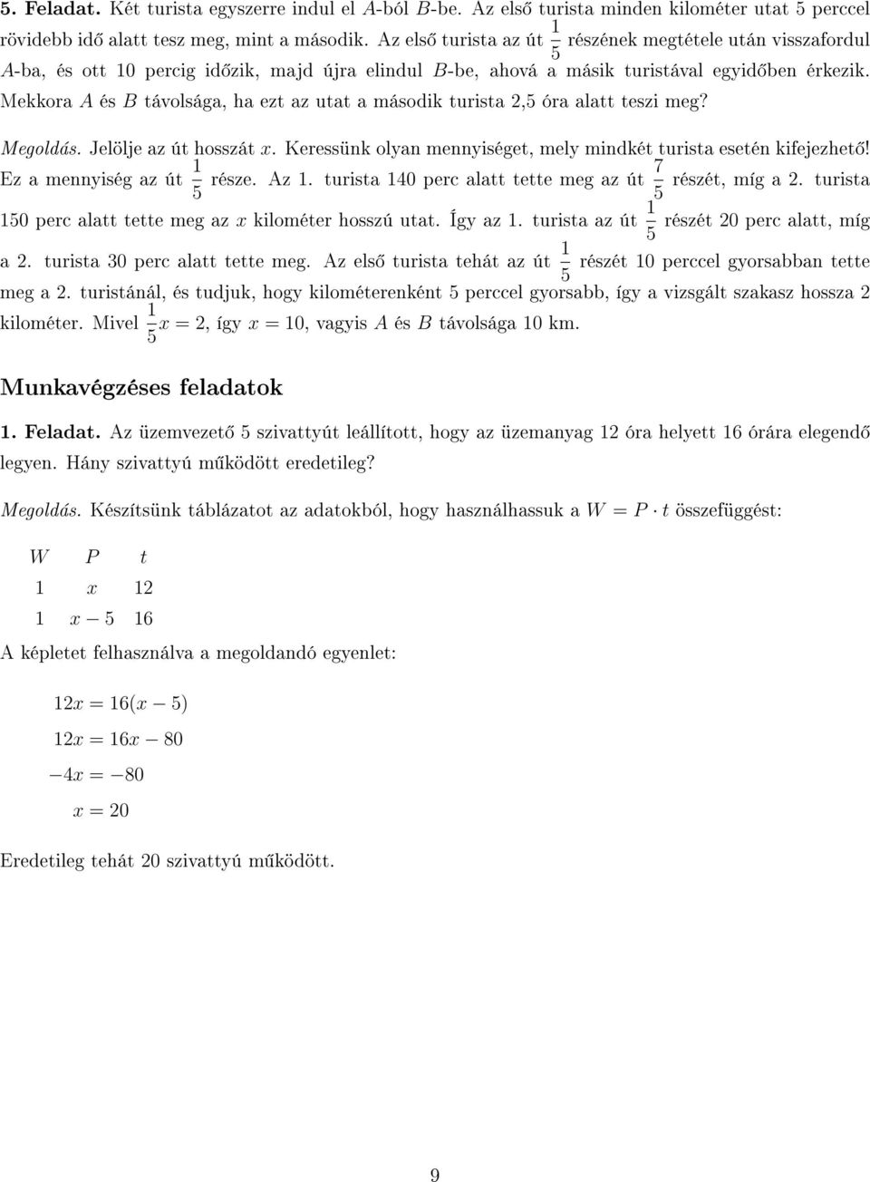 Mekkora A és B távolsága, ha ezt az utat a második turista 2,5 óra alatt teszi meg? Megoldás. Jelölje az út hosszát x. Keressünk olyan mennyiséget, mely mindkét turista esetén kifejezhet!