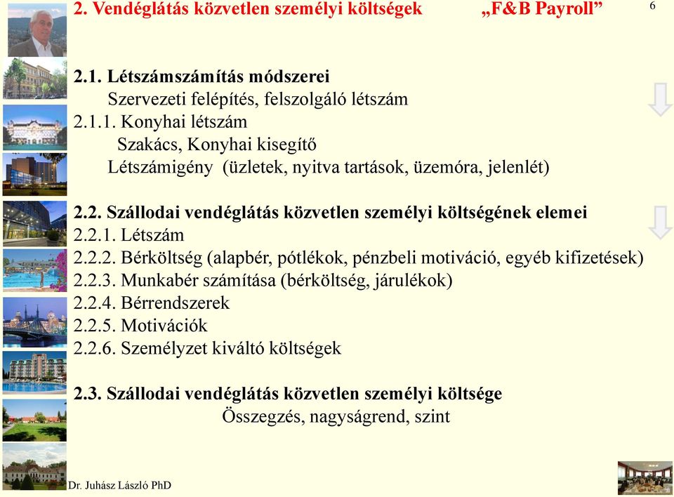 1. Konyhai létszám Szakács, Konyhai kisegítő Létszámigény (üzletek, nyitva tartások, üzemóra, jelenlét) 2.