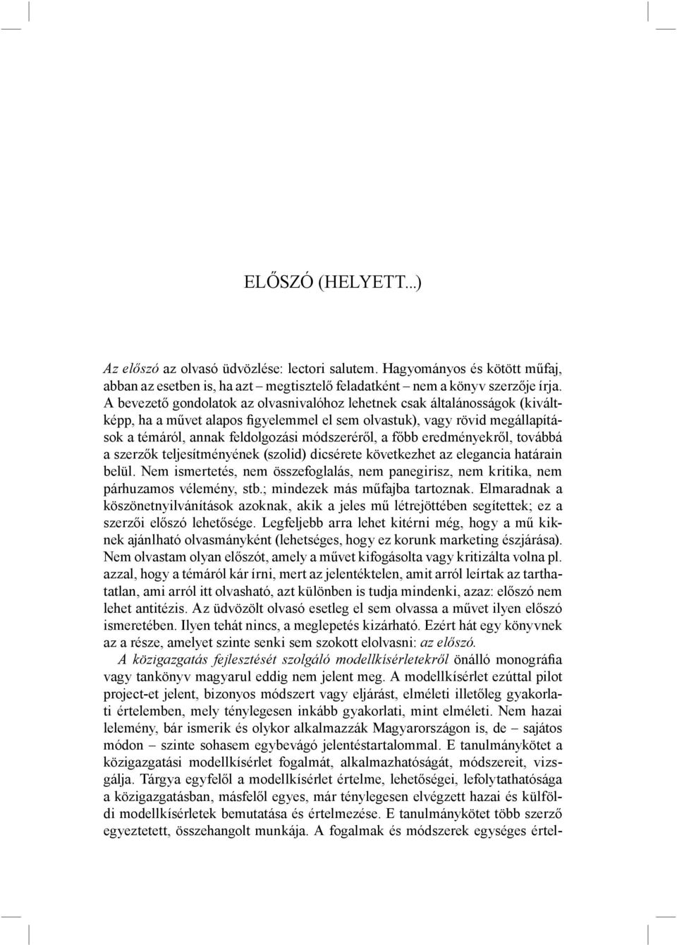 a főbb eredményekről, továbbá a szerzők teljesítményének (szolid) dicsérete következhet az elegancia határain belül.