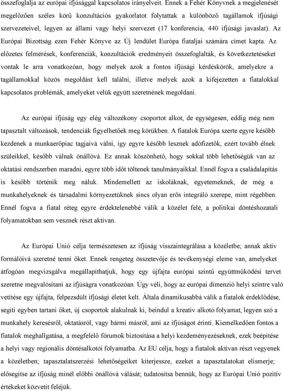 440 ifjúsági javaslat). Az Európai Bizottság ezen Fehér Könyve az Új lendület Európa fiataljai számára címet kapta.