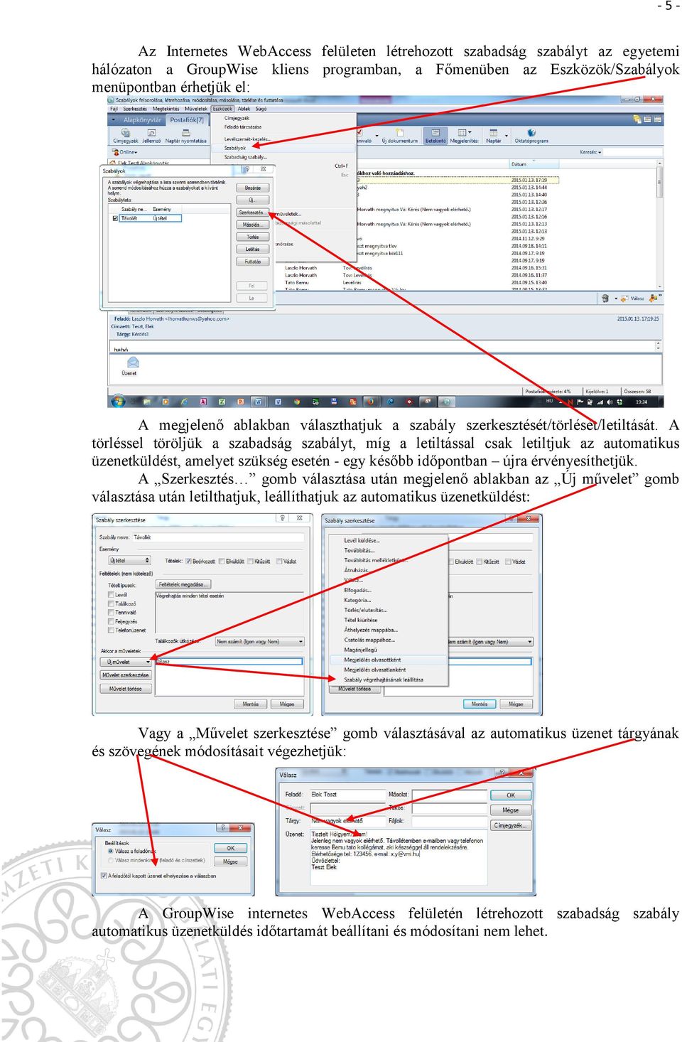 A törléssel töröljük a szabadság szabályt, míg a letiltással csak letiltjuk az automatikus üzenetküldést, amelyet szükség esetén - egy később időpontban újra érvényesíthetjük.