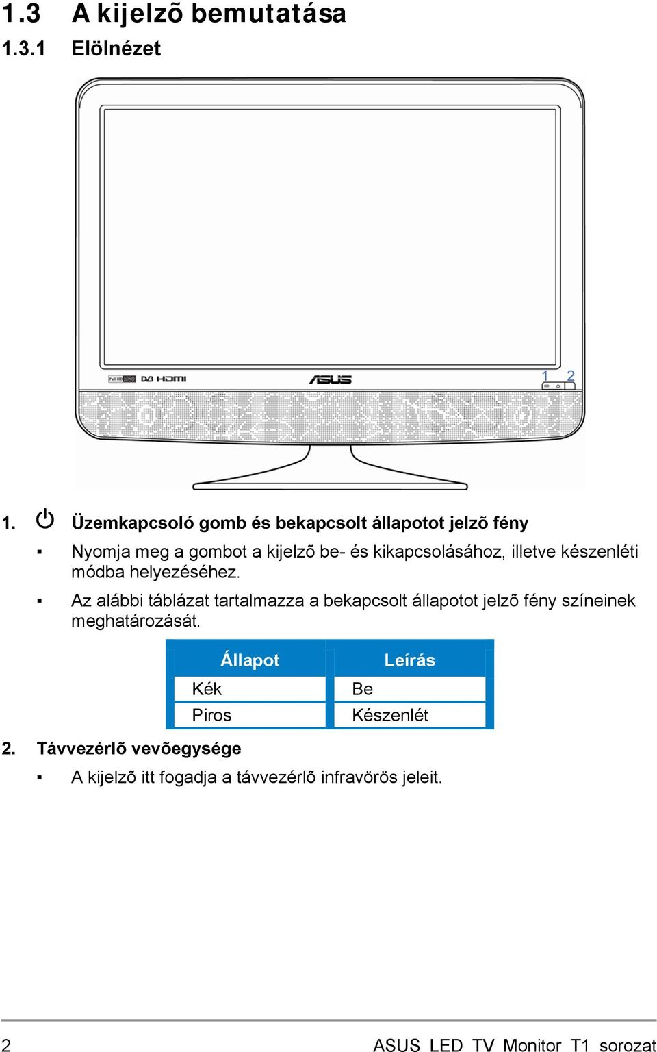 kikapcsolásához, illetve készenléti módba helyezéséhez.