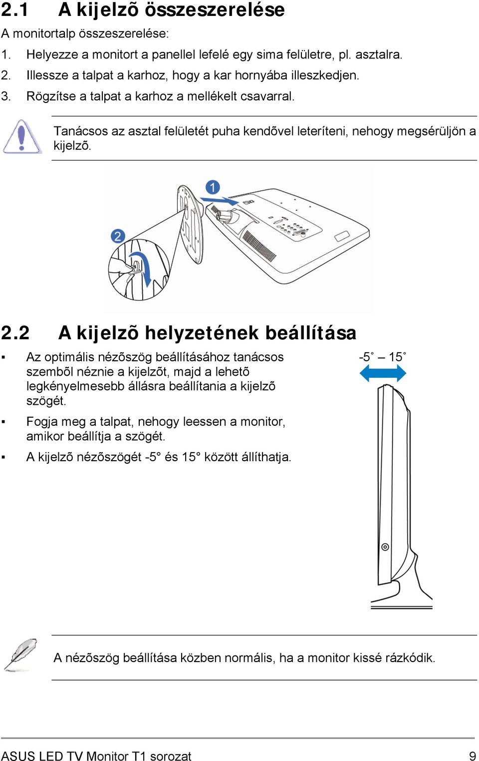 Tanácsos az asztal felületét puha kendõvel leteríteni, nehogy megsérüljön a kijelzõ. 2.