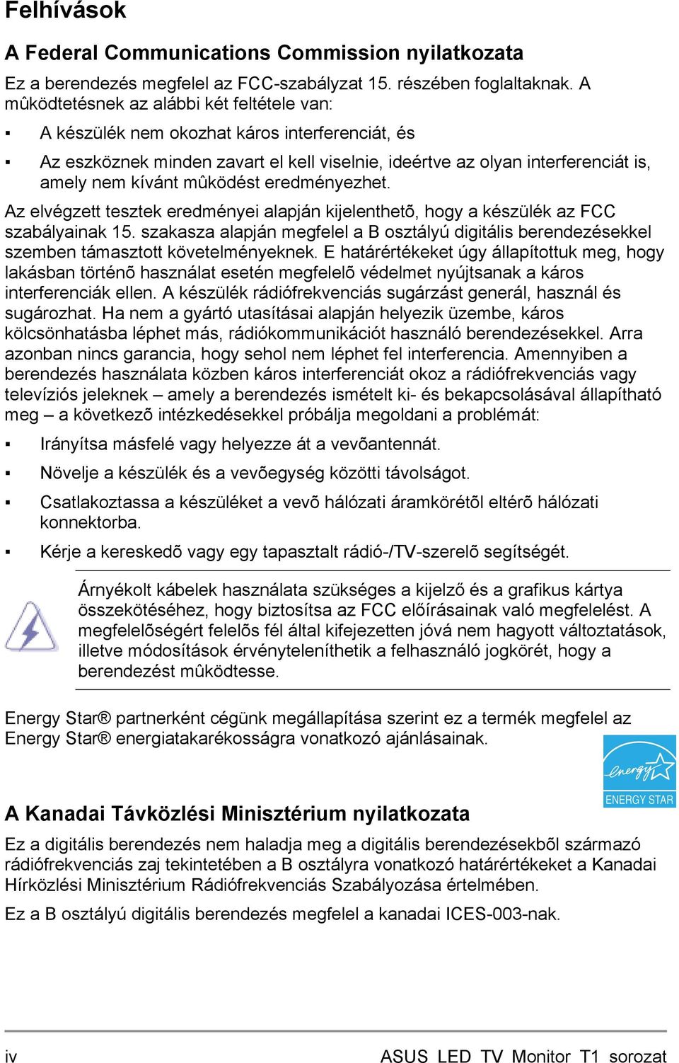 mûködést eredményezhet. Az elvégzett tesztek eredményei alapján kijelenthetõ, hogy a készülék az FCC szabályainak 15.