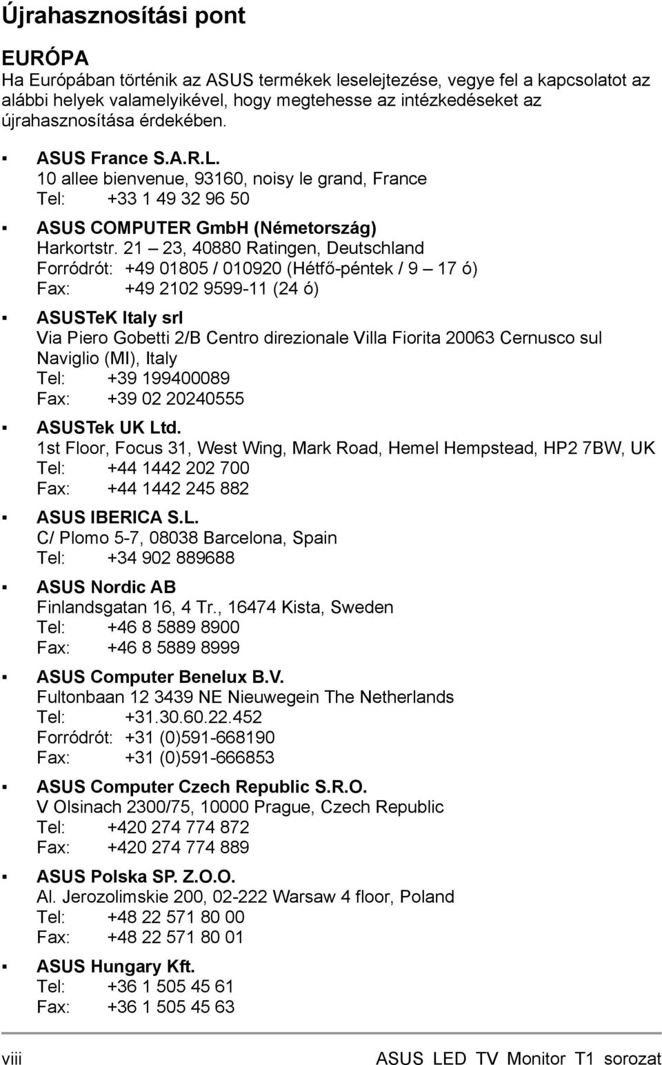 21 23, 40880 Ratingen, Deutschland Forródrót: +49 01805 / 010920 (Hétfő-péntek / 9 17 ó) Fax: +49 2102 9599-11 (24 ó) ASUSTeK Italy srl Via Piero Gobetti 2/B Centro direzionale Villa Fiorita 20063