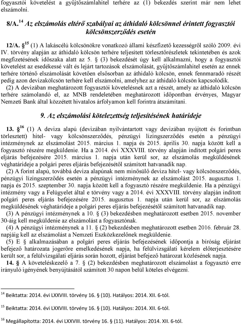 törvény alapján az áthidaló kölcsön terhére teljesített törlesztőrészletek tekintetében és azok megfizetésének időszaka alatt az 5.