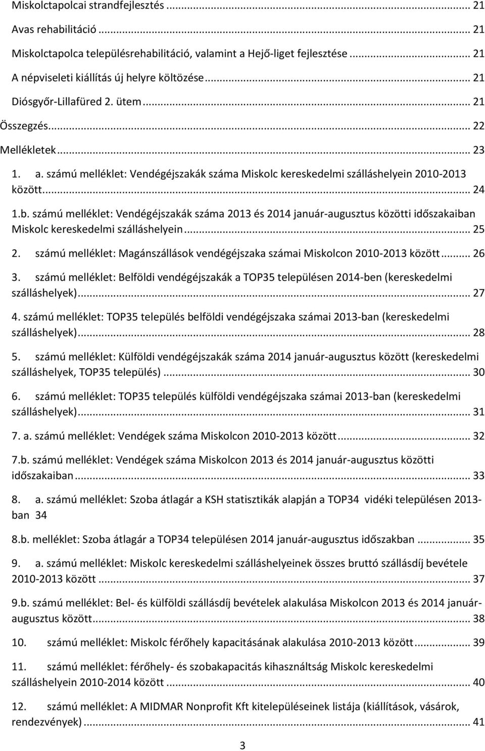 számú melléklet: Vendégéjszakák száma 2013 és 2014 január-augusztus közötti időszakaiban Miskolc kereskedelmi szálláshelyein... 25 2.