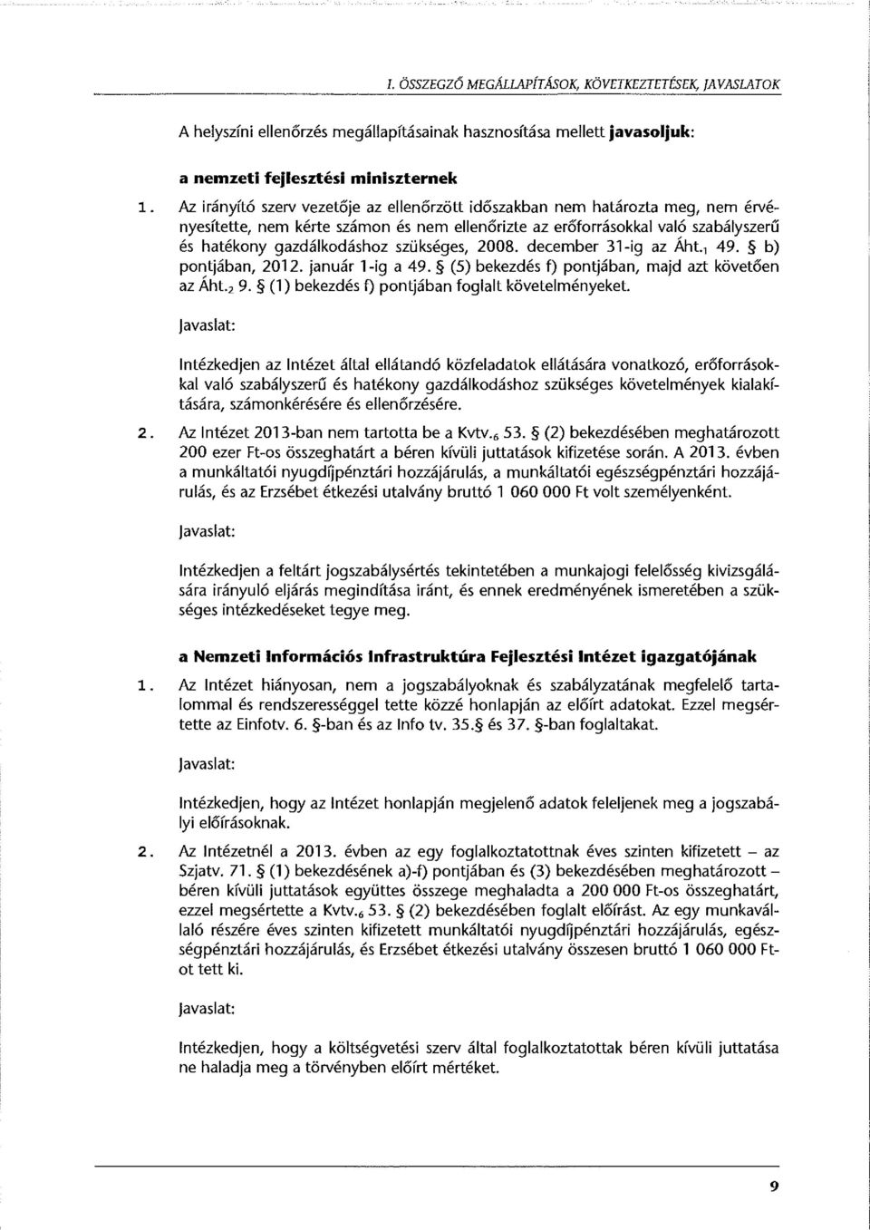 szükséges, 2008. december 31-ig az Áht., 49. b) pontjában, 2012. január 1-ig a 49. (5) bekezdés f) pontjában, majd azt követően az Áht. 2 9. (1) bekezdés f) pontjában foglalt követelményeket.