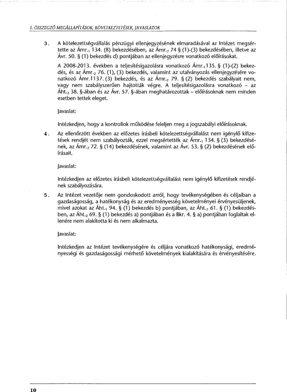 (1 )-(2) bekezdés, és az Ámr. 2 76. (1 ), (3) bekezdés, valamint az utalványozás ellenjegyzésére vonatkozó Ámr.1137. (3) bekezdés, és az Ámr. 2 79.