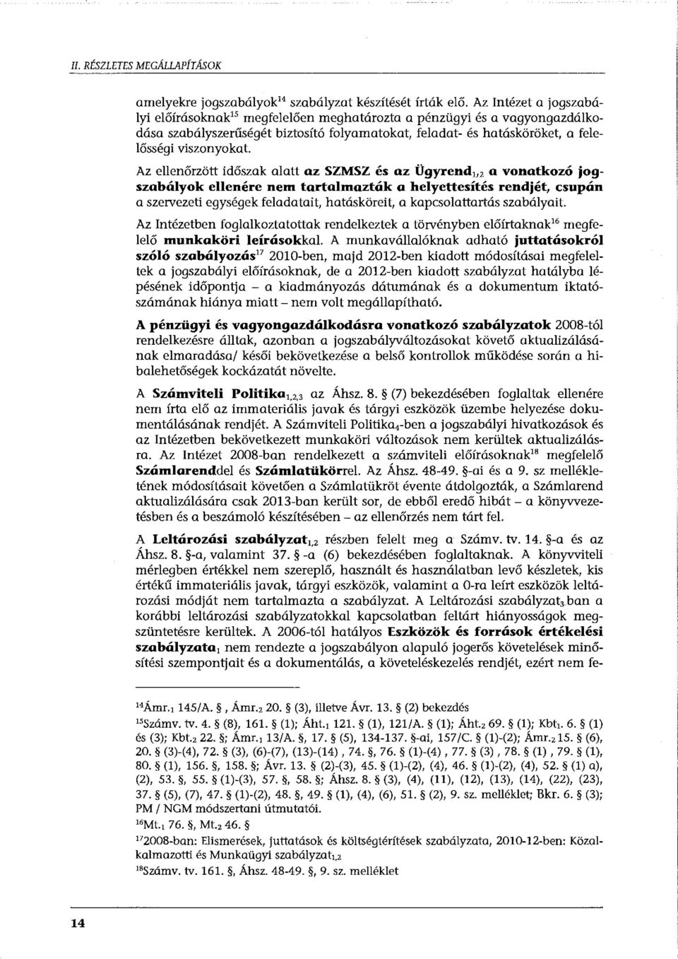 Az ellenőrzött időszak alatt az SZMSZ és az Ügyrend 2 a vonatkozó jogszabályok ellenére nem tartalmazták a helyettesítés rendjét, csupán a szervezeti egységek feladatait, hatásköreit, a