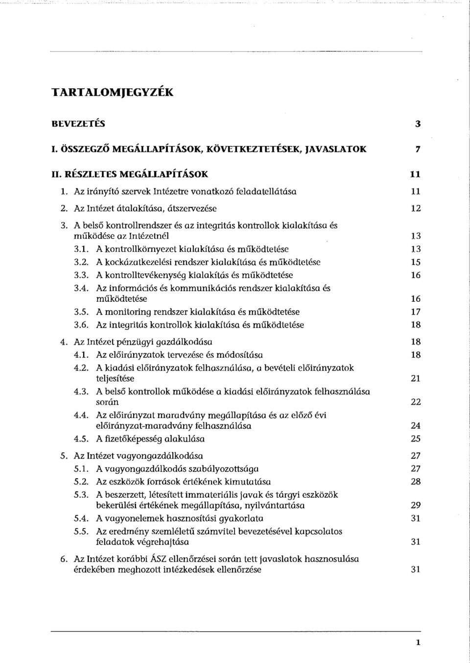 A kockázatkezelési rendszer kialakítása és működtetése 3.3. A kontrolltevékenység kialakítás és működtetése 3.4. Az információs és kommunikációs rendszer kialakítása és működtetése 3.5.