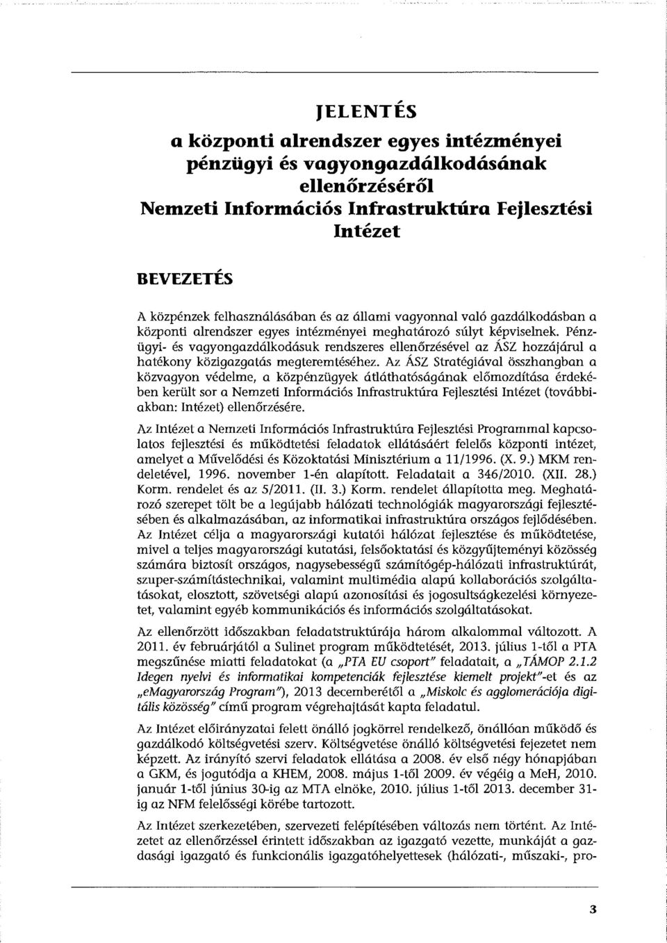 Pénzügyi- és vagyongazdálkodásuk rendszeres ellenőrzésével az ÁSZ hozzájárul a hatékony közigazgatás megteremtéséhez.