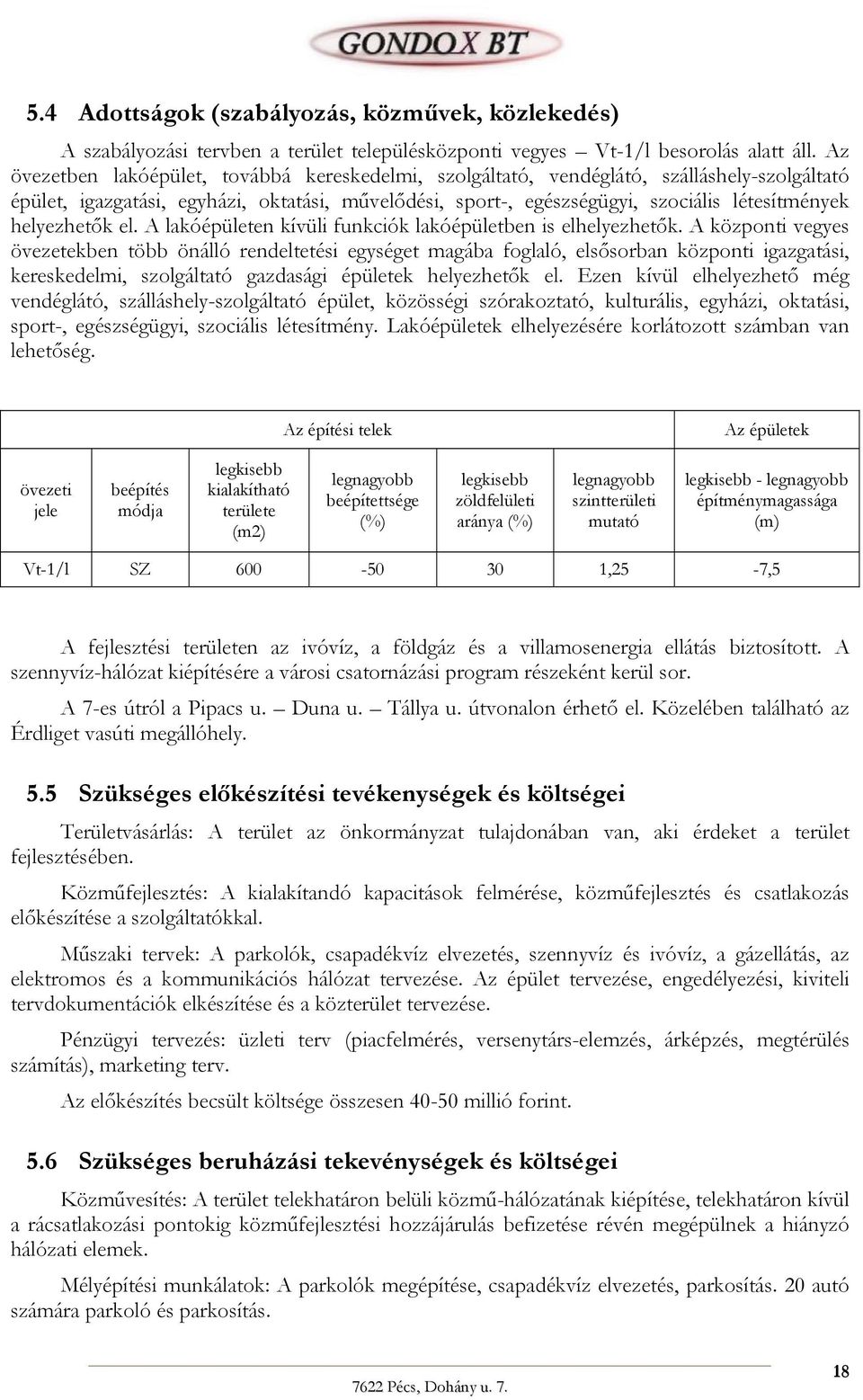 helyezhetők el. A lakóépületen kívüli funkciók lakóépületben is elhelyezhetők.